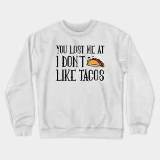 You Lost Me At Tacos Crewneck Sweatshirt